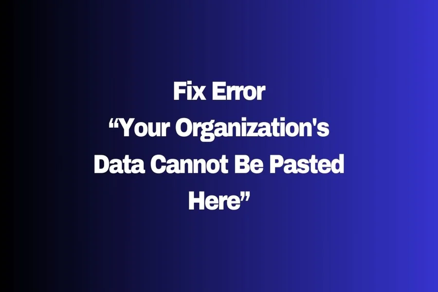 Your Organization’s Data Cannot Be Pasted Here.2